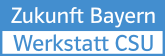 Zukunft Bayern - Werkstatt CSU